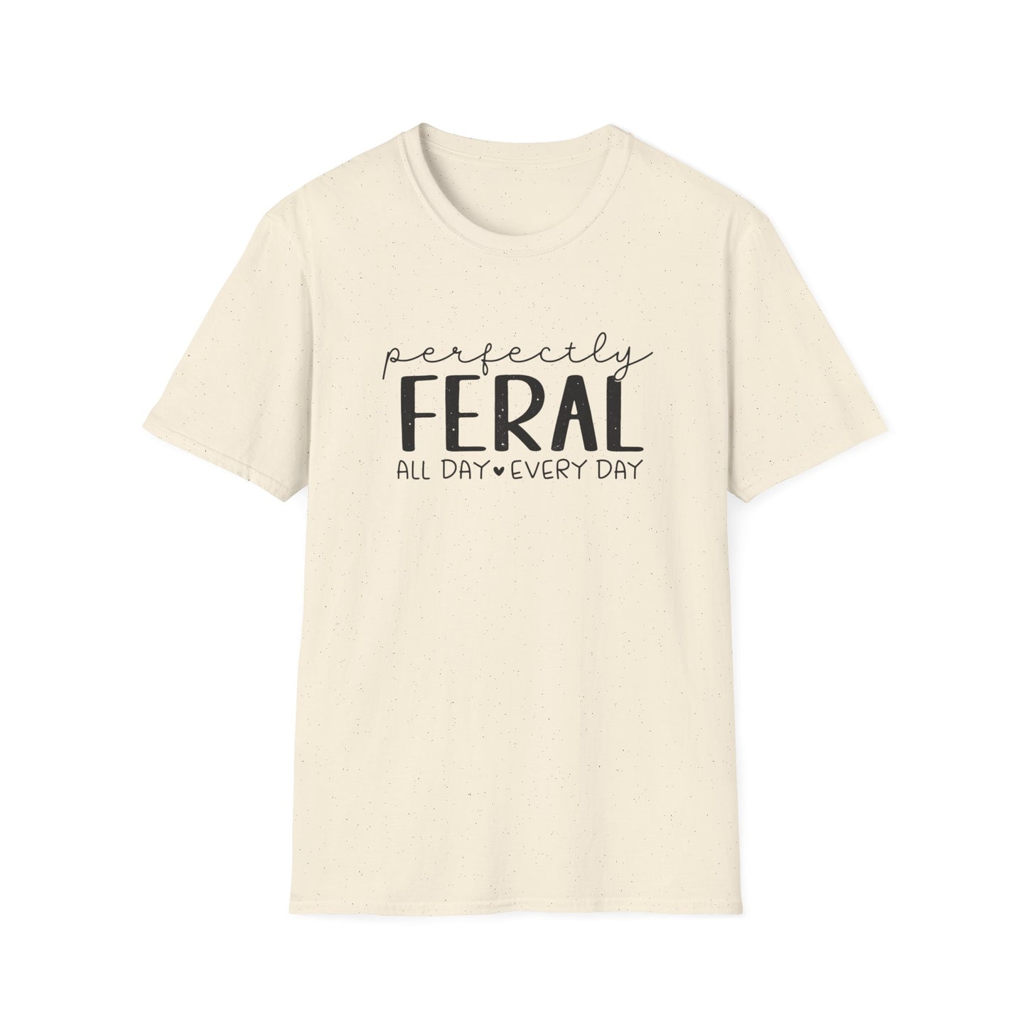 Perfectly Feral T-Shirt — "Perfectly Feral All Day Every Day" Casual Graphic Tee