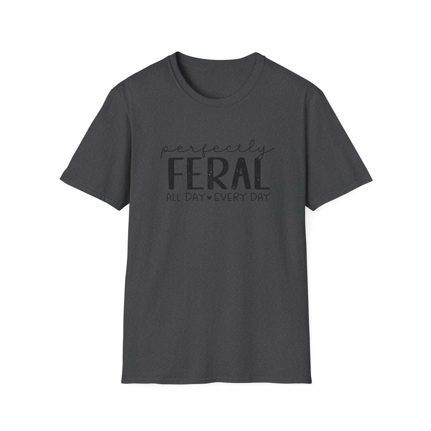 Perfectly Feral T-Shirt — "Perfectly Feral All Day Every Day" Casual Graphic Tee