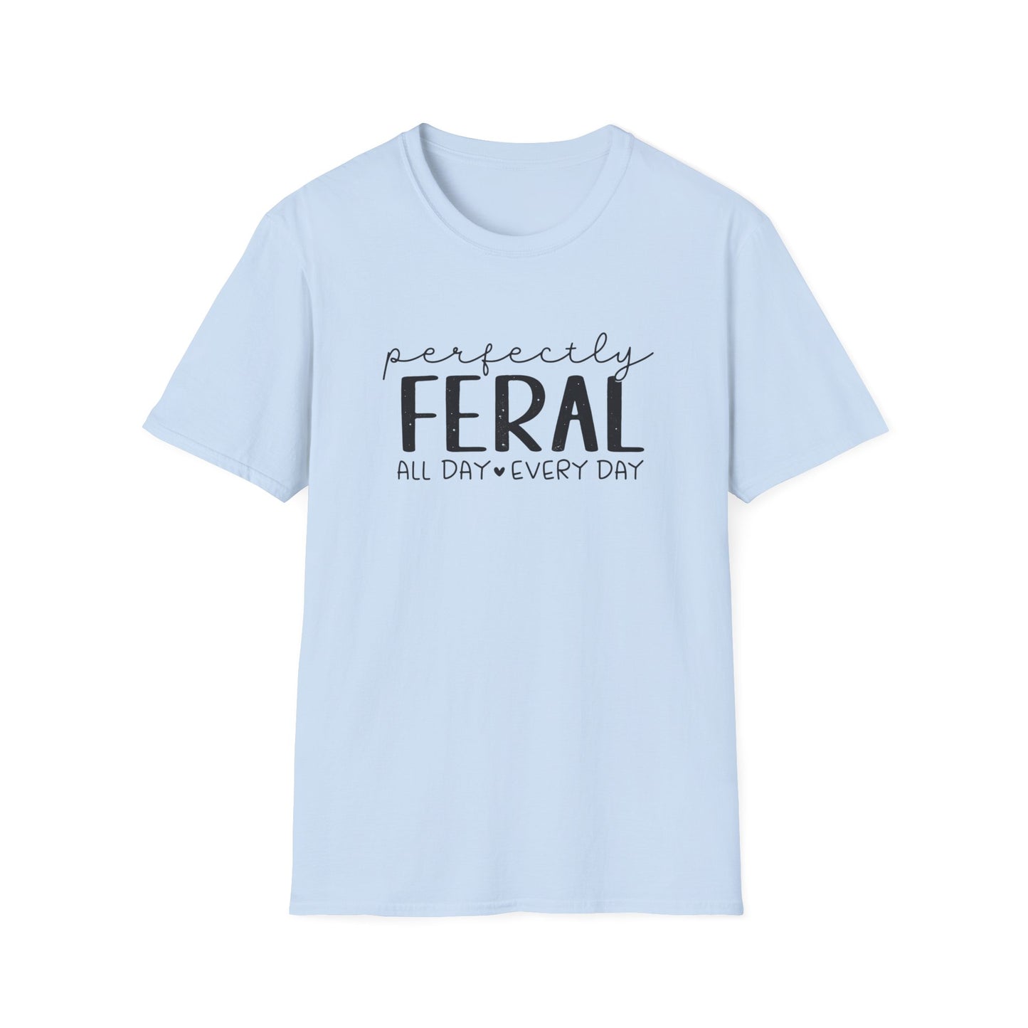 Perfectly Feral T-Shirt — "Perfectly Feral All Day Every Day" Casual Graphic Tee