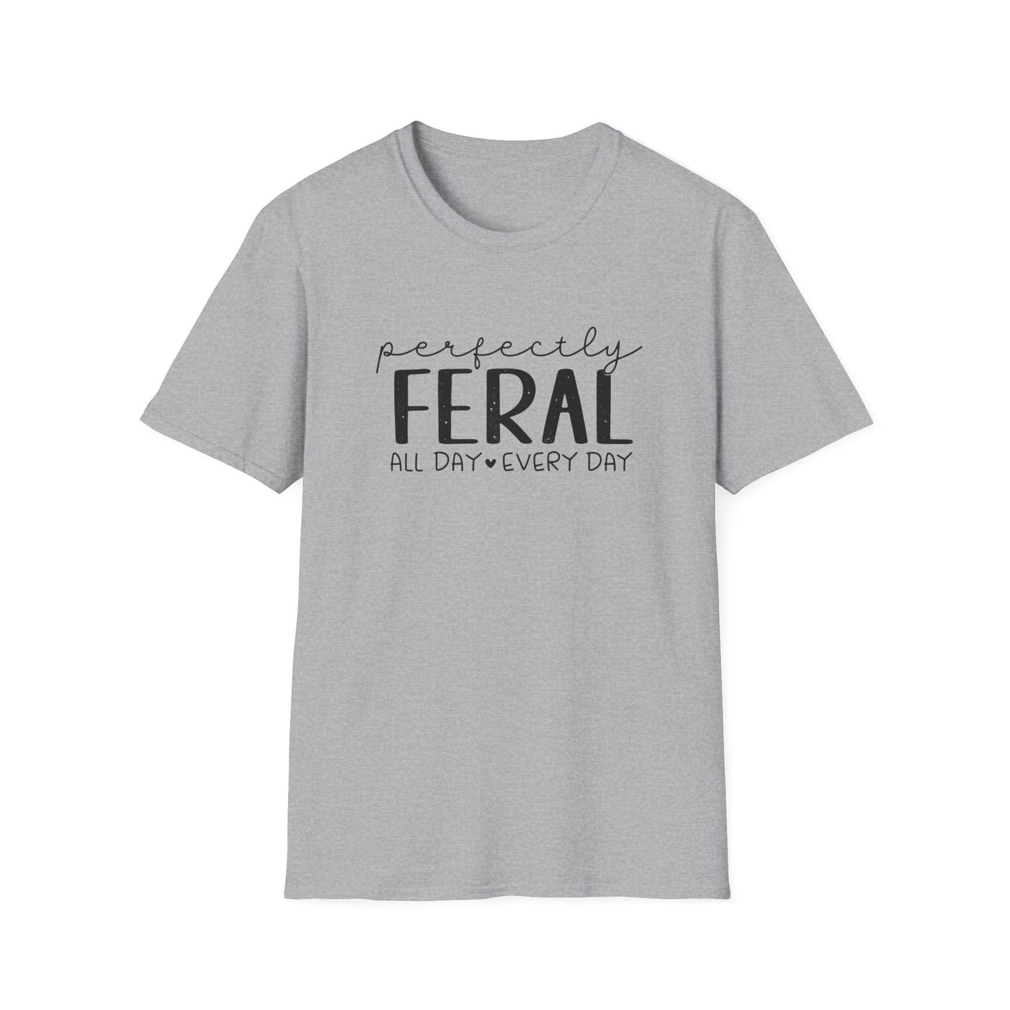 Perfectly Feral T-Shirt — "Perfectly Feral All Day Every Day" Casual Graphic Tee