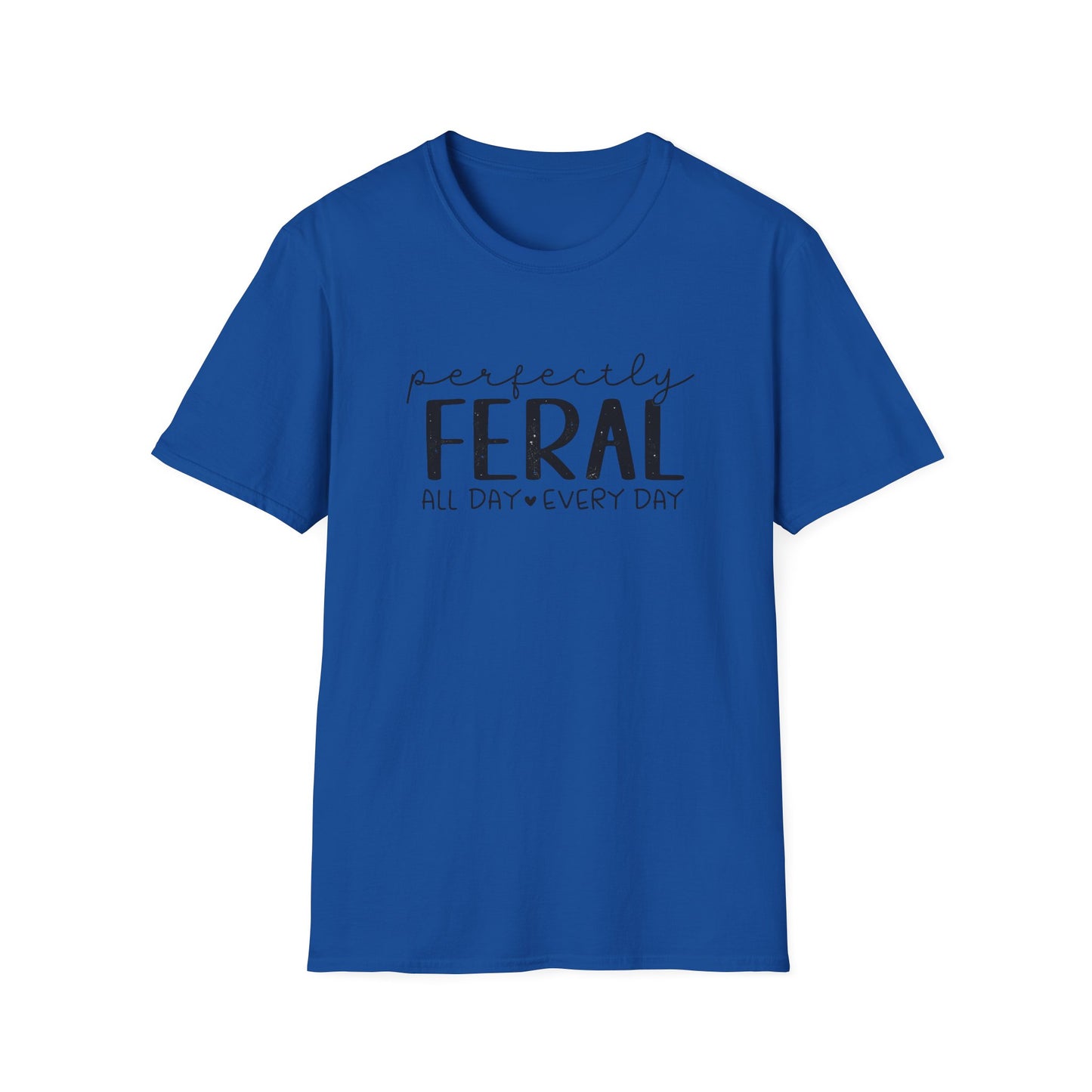 Perfectly Feral T-Shirt — "Perfectly Feral All Day Every Day" Casual Graphic Tee