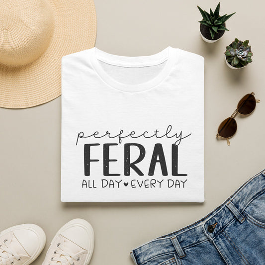 Perfectly Feral T-Shirt — "Perfectly Feral All Day Every Day" Casual Graphic Tee
