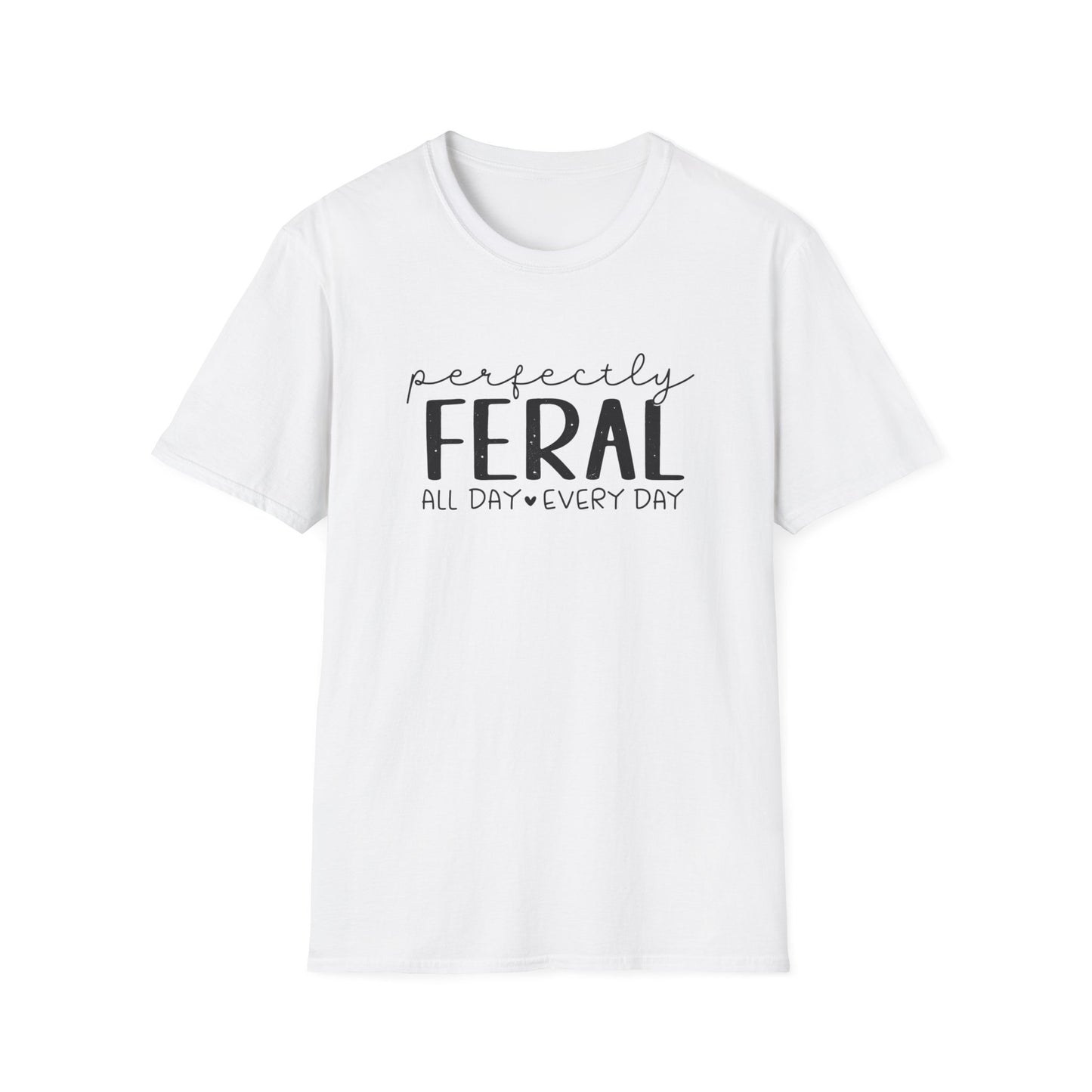Perfectly Feral T-Shirt — "Perfectly Feral All Day Every Day" Casual Graphic Tee